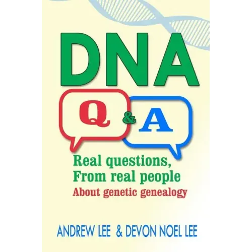 DNA Q and A: Real Questions from Real People about Genetic Genealogy