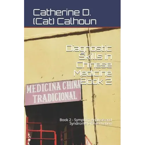 Diagnostic Skills in Chinese Medicine - Book 2: Symptom Analysis and Syndrome Differentiation