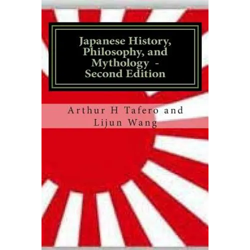 Japanese History, Philosophy and Mythology - Second Edition: An Overview of Japanese Culture