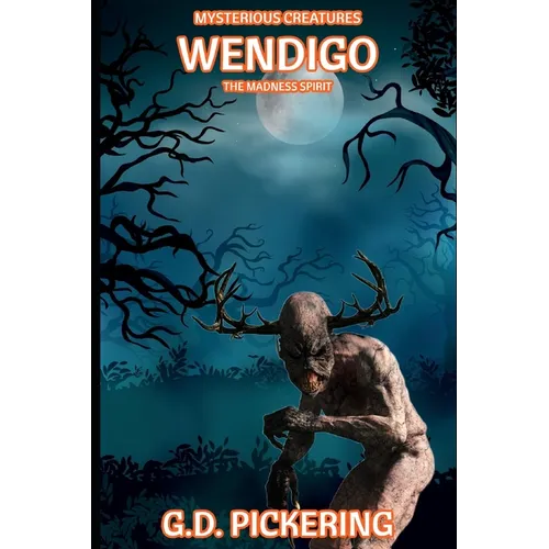 Mysterious Creatures: Wendigo: The Madness Spirit