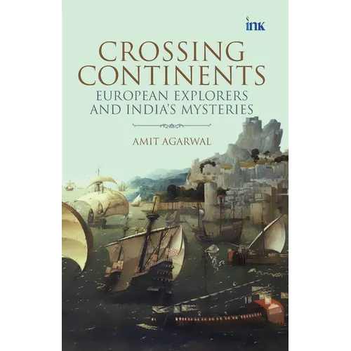 Crossing Continents: European Explorers and India's Mysteries
