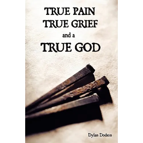 True Pain, True Grief, and a True God