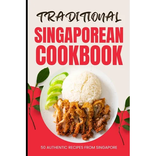 Traditional Singaporean Cookbook: 50 Authentic Recipes from Singapore
