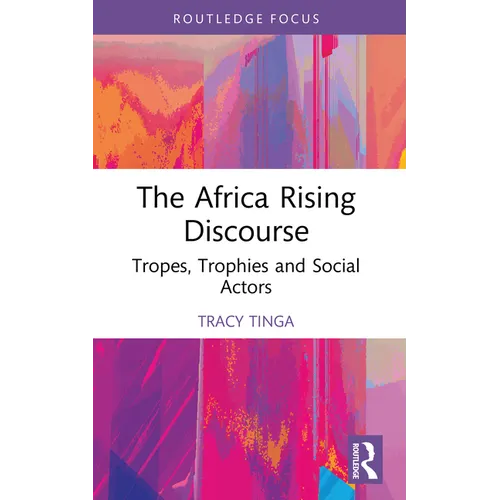 The Africa Rising Discourse: Tropes, Trophies and Social Actors