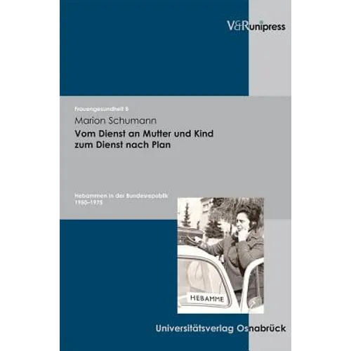 Vom Dienst an Mutter Und Kind Zum Dienst Nach Plan: Hebammen in Der Bundesrepublik 1950-1975