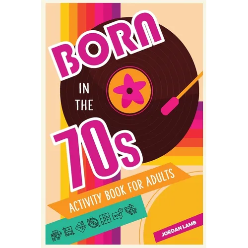 Born in the 70s Activity Book for Adults: Mixed Puzzle Book for Adults about Growing Up in the 70s and 80s with Trivia, Sudoku, Word Search, Crossword