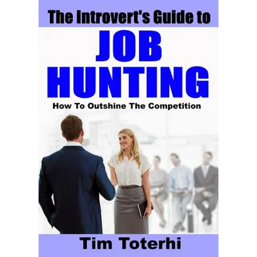 The Introvert's Guide to Job Hunting: How To Outshine The Competition