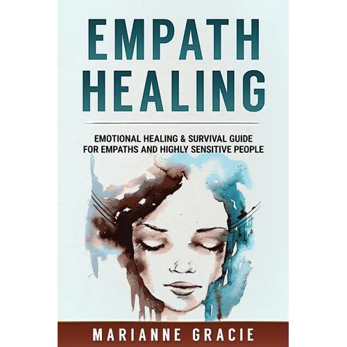 Empath Healing: Emotional Healing & Survival Guide for Empaths and Highly Sensitive People