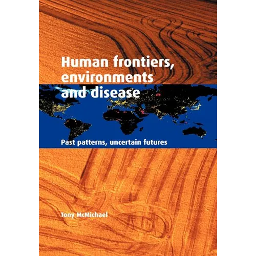 Human Frontiers, Environments and Disease: Past Patterns, Uncertain Futures