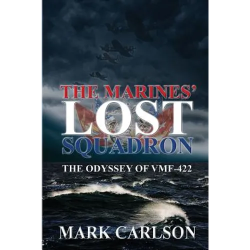 The Marines' Lost Squadron: The Odyssey of VMF-422