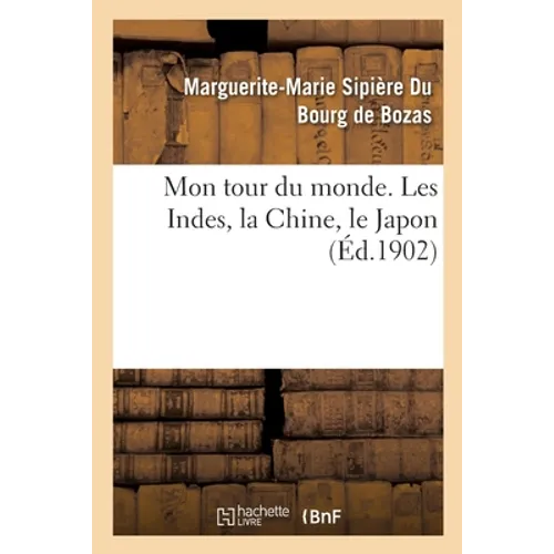 Mon tour du monde. Les Indes, la Chine, le Japon