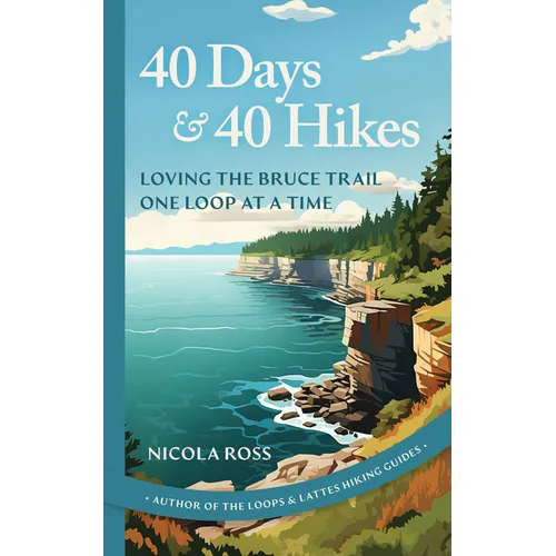40 Days & 40 Hikes: Loving the Bruce Trail One Loop at a Time