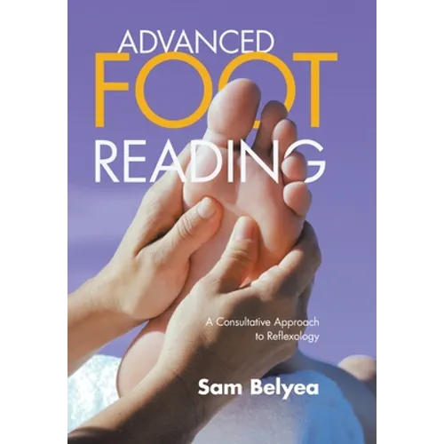 Advanced Foot Reading: A Consultative Approach to Reflexology