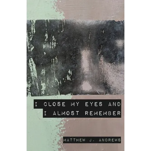 I Close My Eyes and I Almost Remember