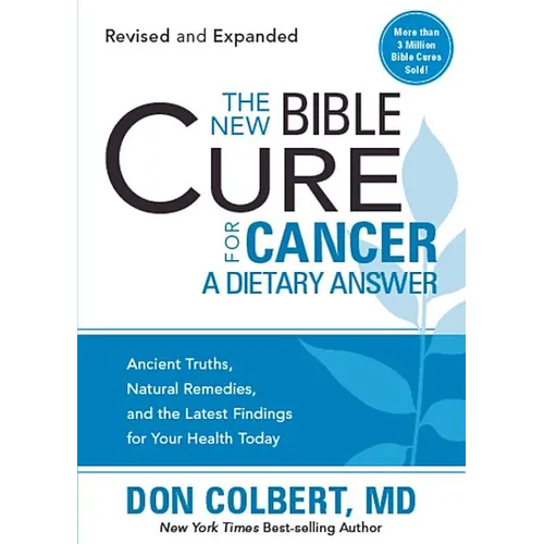 The New Bible Cure for Cancer: Ancient Truths, Natural Remedies, and the Latest Findings for Your Health Today