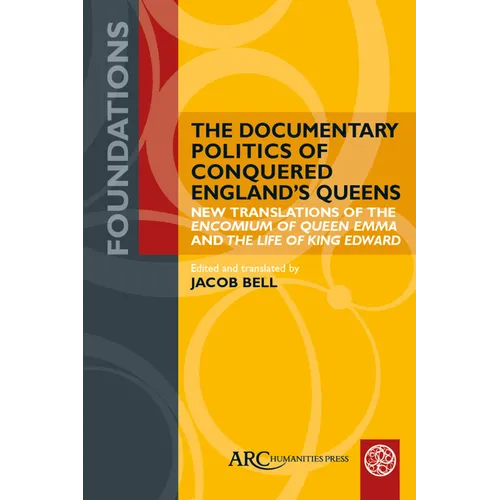 The Documentary Politics of Conquered England's Queens: New Translations of the Encomium of Queen Emma and the Life of King Edward