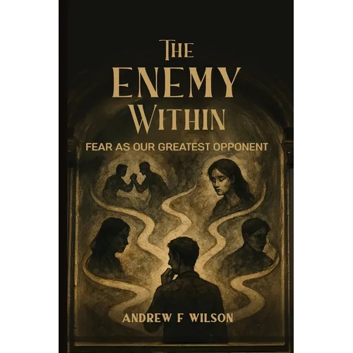 The Enemy Within: Fear as Our Greatest Opponent