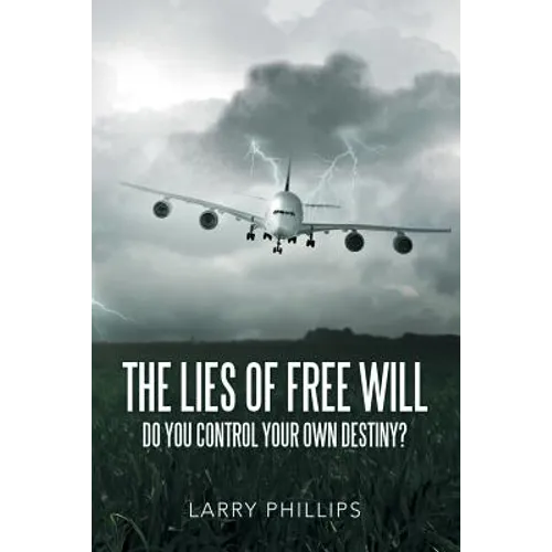 The Lies of Free Will: Do You Control Your Own Destiny?