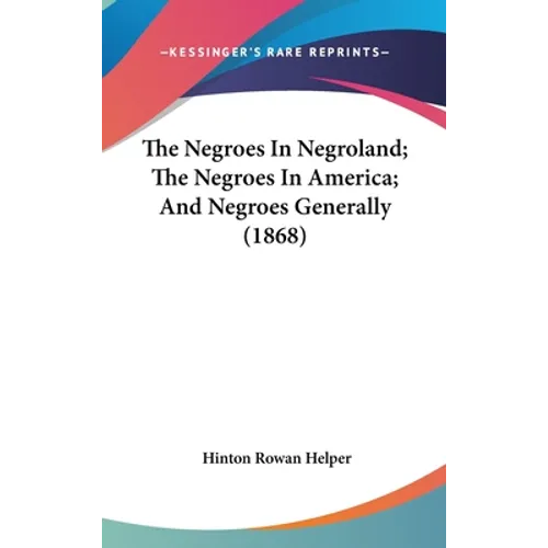 The Negroes In Negroland; The Negroes In America; And Negroes Generally (1868)