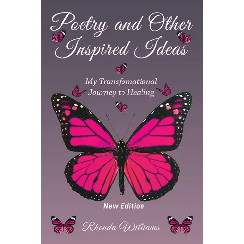 Poetry and Other Inspired Ideas: My transformational journey to healing