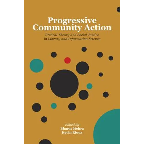Progressive Community Action: Critical Theory and Social Justice in Library and Information Science