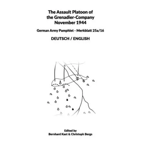 The Assault Platoon of the Grenadier-Company 1944 (Hardcover): German Army Pamphlet - Merkblatt 25a/16 - DEUTSCH / ENGLISH