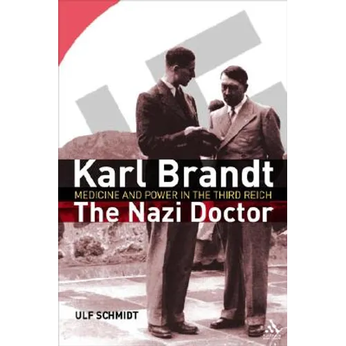 Karl Brandt: The Nazi Doctor: Medicine and Power in the Third Reich