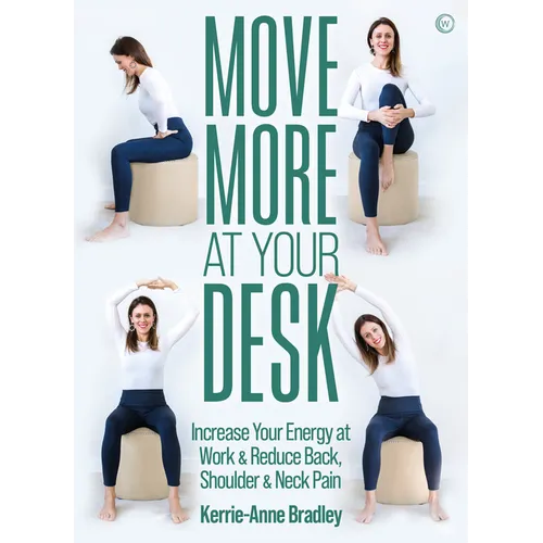Move More at Your Desk: Reduce Back Pain and Increase Your Energy at Work