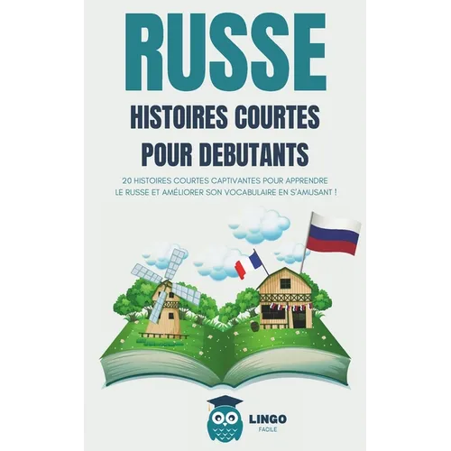 RUSSE Histoires courtes pour Débutants: 20 histoires courtes captivantes pour apprendre le Russe et améliorer son vocabulaire en s'amusant ! (livre bi