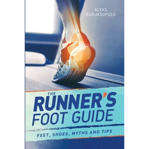 The Runner's Foot Guide: Feet, Shoes, Myths and Tips