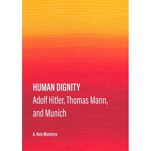 Human Dignity: Adolf Hitler, Thomas Mann, and Munich