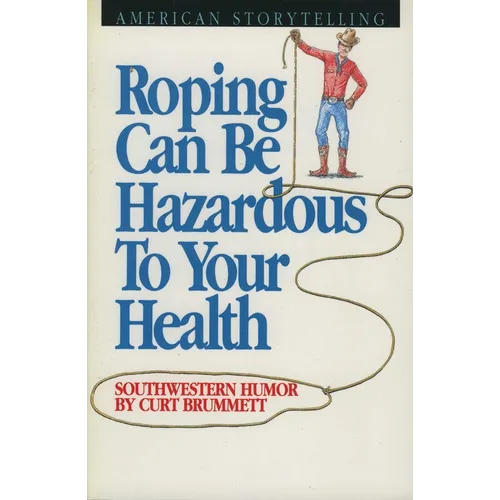 Roping Can Be Hazardous to Your Health: Southwestern Humor