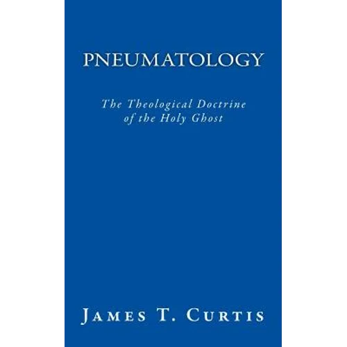 Pneumatology: The Theological Doctrine of the Holy Ghost