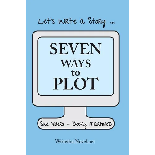 Seven Ways to Plot: Let's Write a Story
