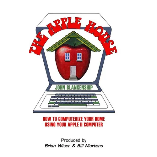 The Apple House: How to Computerize Your Home Using Your Apple II Computer