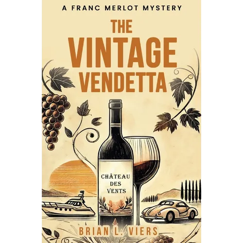 The Vintage Vendetta: A Franc Merlot Mystery