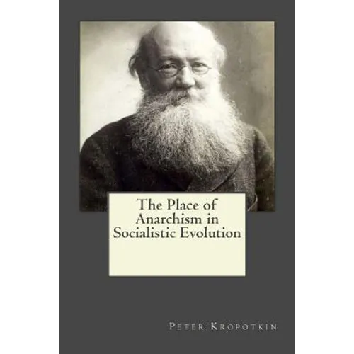 The Place of Anarchism in Socialistic Evolution