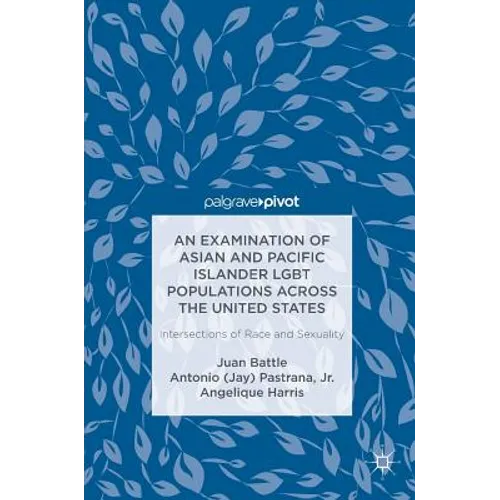 An Examination of Asian and Pacific Islander LGBT Populations Across the United States: Intersections of Race and Sexuality