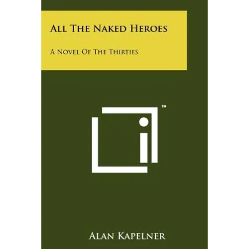 All The Naked Heroes: A Novel Of The Thirties