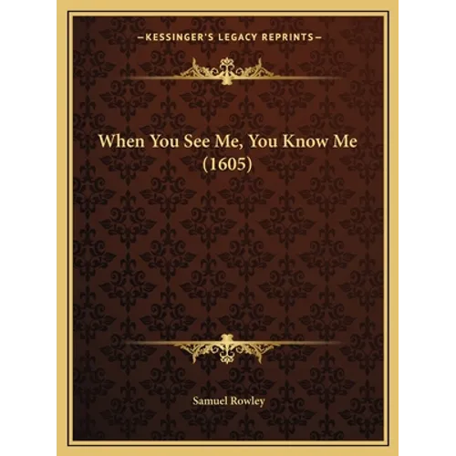When You See Me, You Know Me (1605)