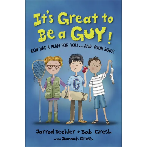 It's Great to Be a Guy!: God Has a Plan for You...and Your Body!