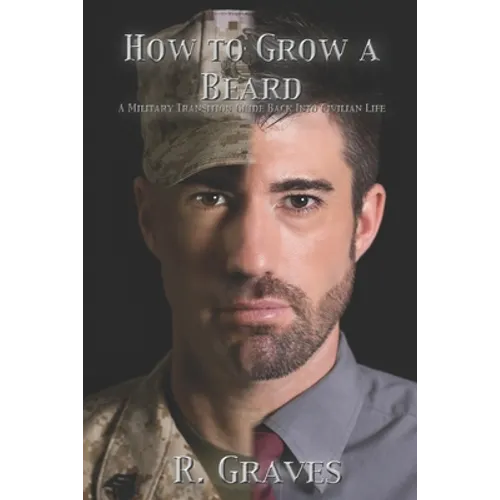 How to Grow a Beard: A Military Transition Guide Back into Civilian Life