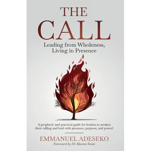 The Call: Leading from Wholeness, Living in Presence