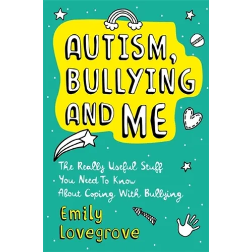 Autism, Bullying and Me: The Really Useful Stuff You Need to Know about Coping Brilliantly with Bullying