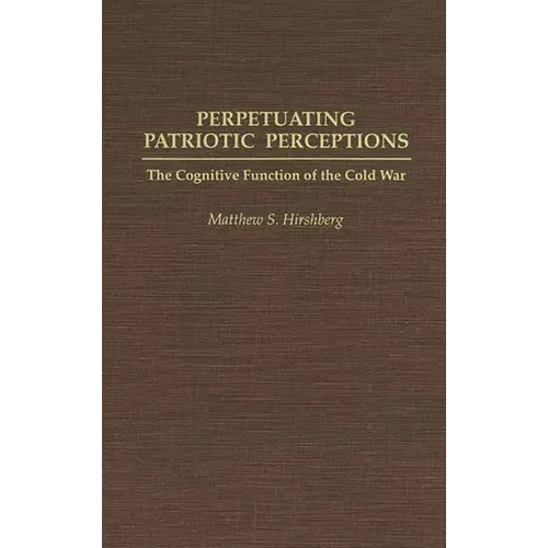 Perpetuating Patriotic Perceptions: The Cognitive Function of the Cold War