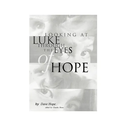 Looking at Luke Through the Eyes of Hope: Vol 1
