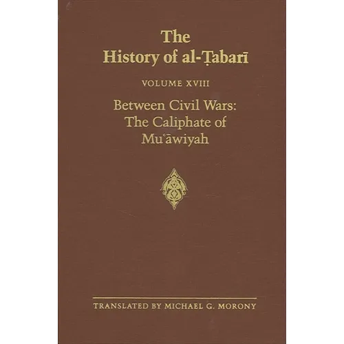 The History of al-Ṭabarī Vol. 18: Between Civil Wars: The Caliphate of Muʿāwiyah A.D. 661-680/A.H. 40-60
