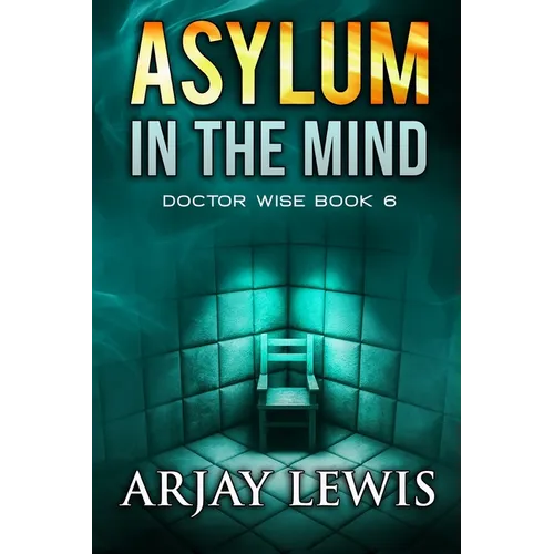 Asylum In The Mind: Doctor Wise Book 6