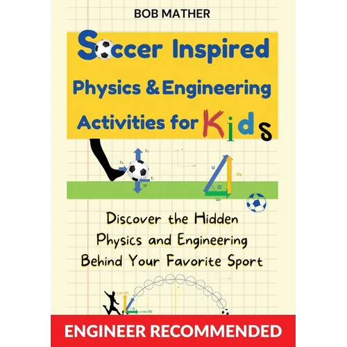 Soccer Inspired Physics & Engineering Activities for Kids: Discover the Hidden Physics and Engineering Behind Your Favorite Sport (Coding for Absolute