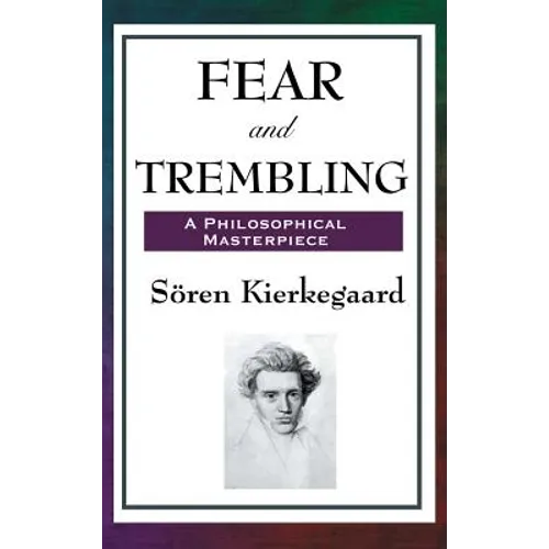 Fear and Trembling: A Classic Meditation on Faith, Ethics, and Abraham